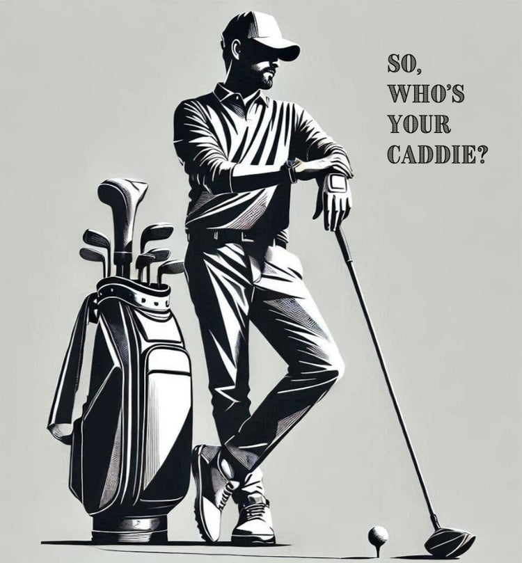 So Who's Your Caddie?