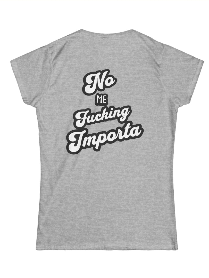 No Me F*cking Importa tee (Back Print)