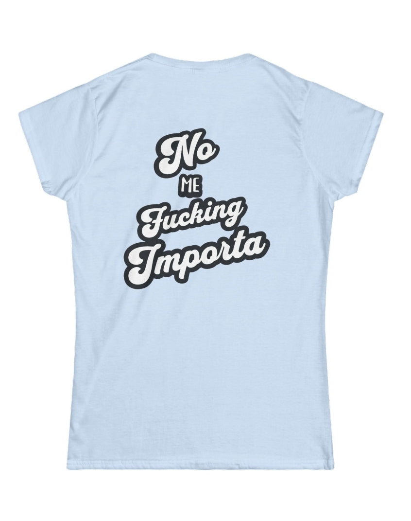 No Me F*cking Importa tee (Back Print)