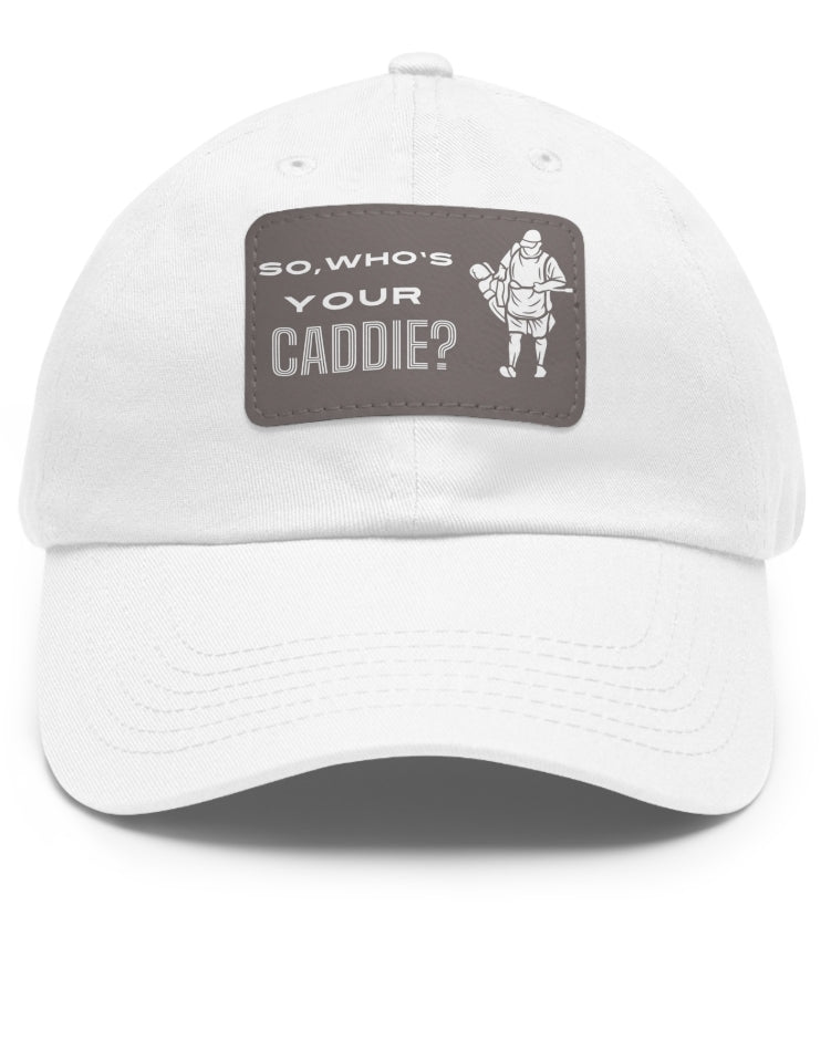 So who's your Caddie Dad Hat