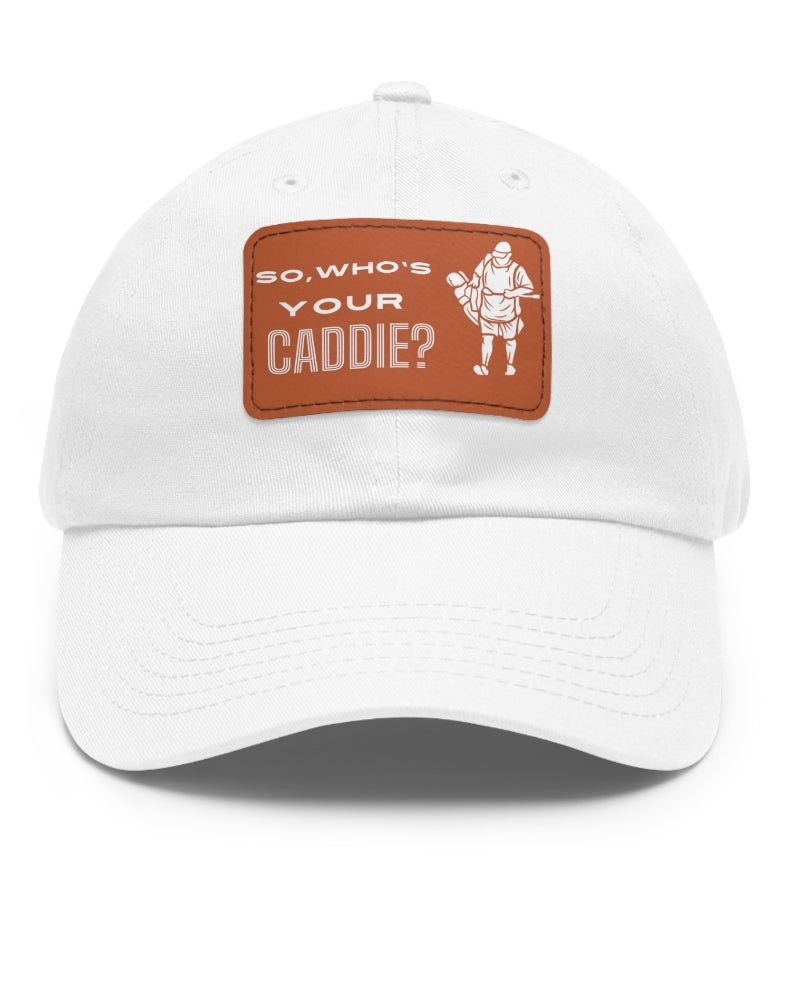 So who's your Caddie Dad Hat